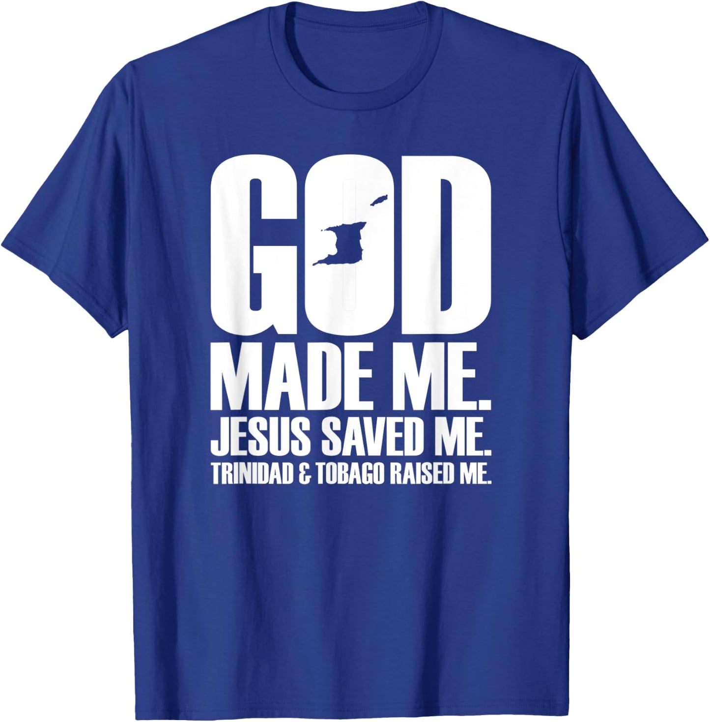 God Made Me. Jesus Saved Me. Trinidad & Tobago Raised Me. T-Shirt - T-Shirt | Royal