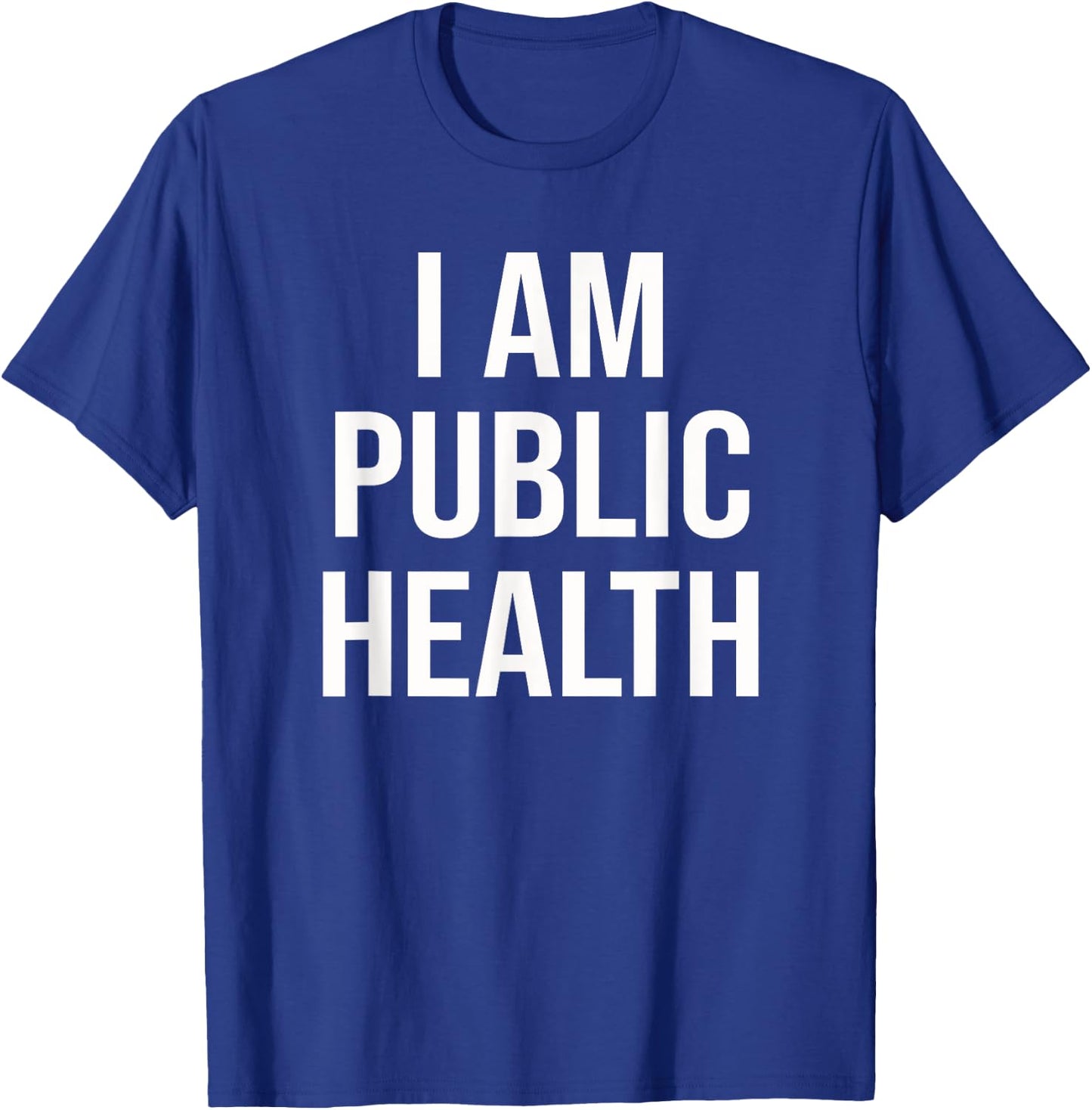 Healthcare Nursing Epidemiology I Am Public Health T-Shirt - T-Shirt | Royal