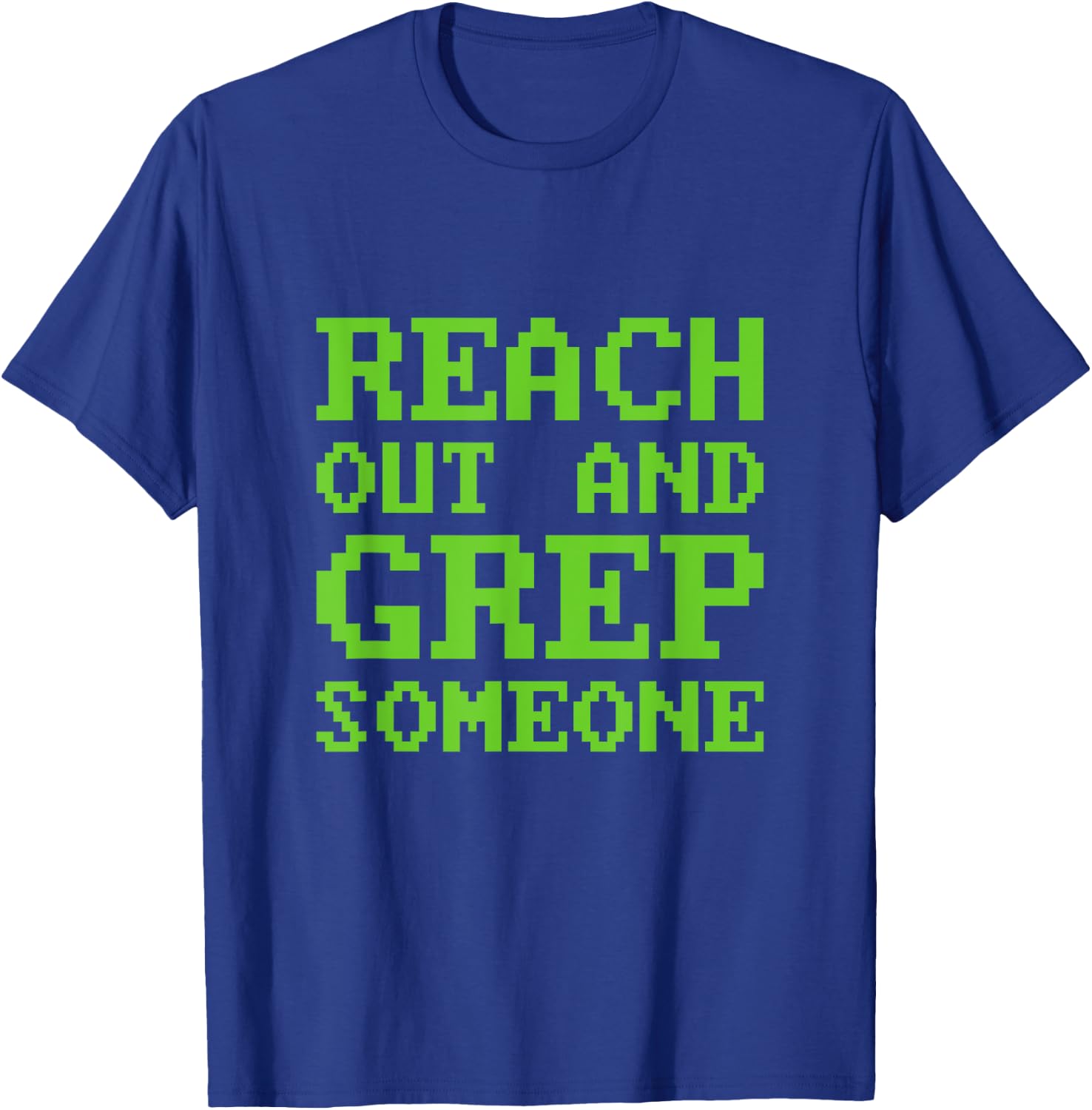 Funny Reach out and Grep Someone Linux Admin Coding T-Shirt - T-Shirt | Royal
