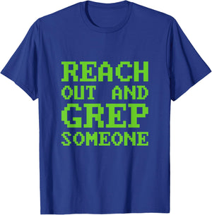 Funny Reach out and Grep Someone Linux Admin Coding T-Shirt - T-Shirt | Royal