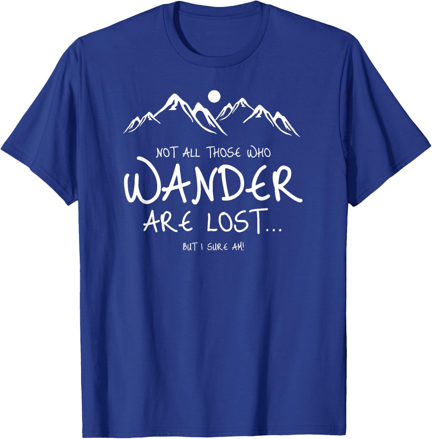 Not All Those Who Wander Are Lost But I Am Funny T-Shirt - T-Shirt | Royal
