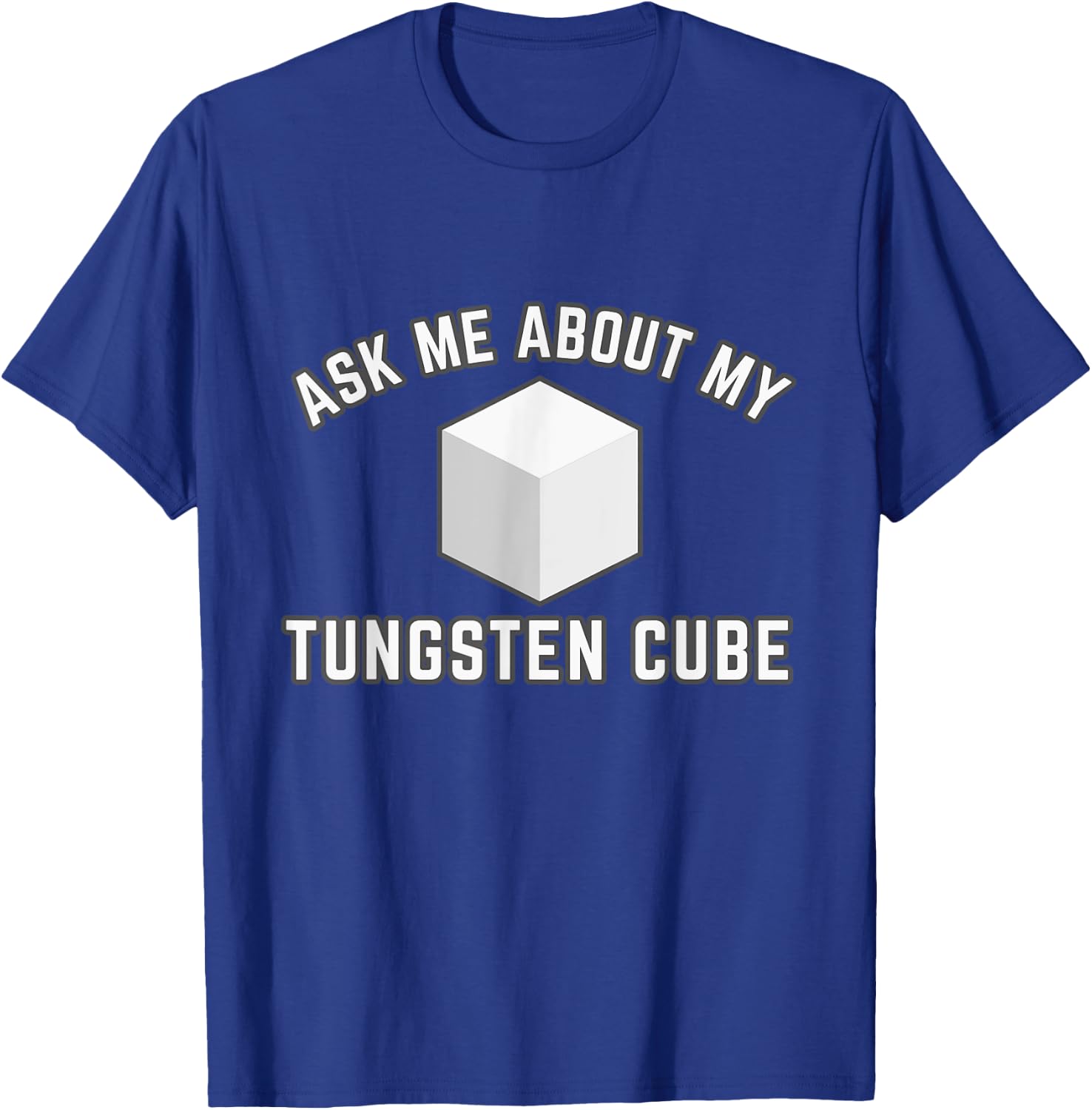 Ask About My Tungsten Cube T-Shirt - T-Shirt | Royal