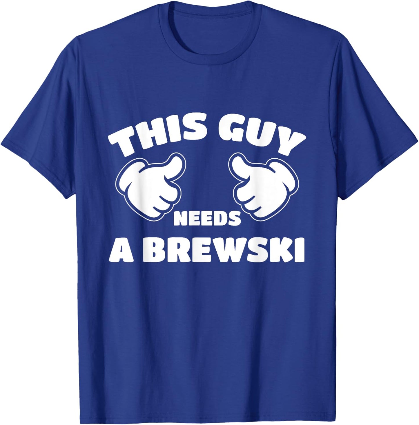 This Guy Needs A Brewski T-Shirt - T-Shirt | Royal