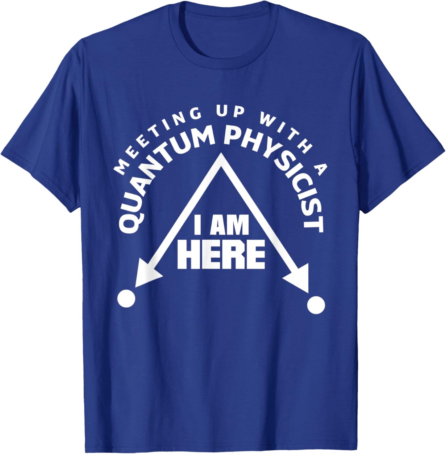 Quantum Mechanics Quantum Physics Meetup Pun T-Shirt - T-Shirt | Royal