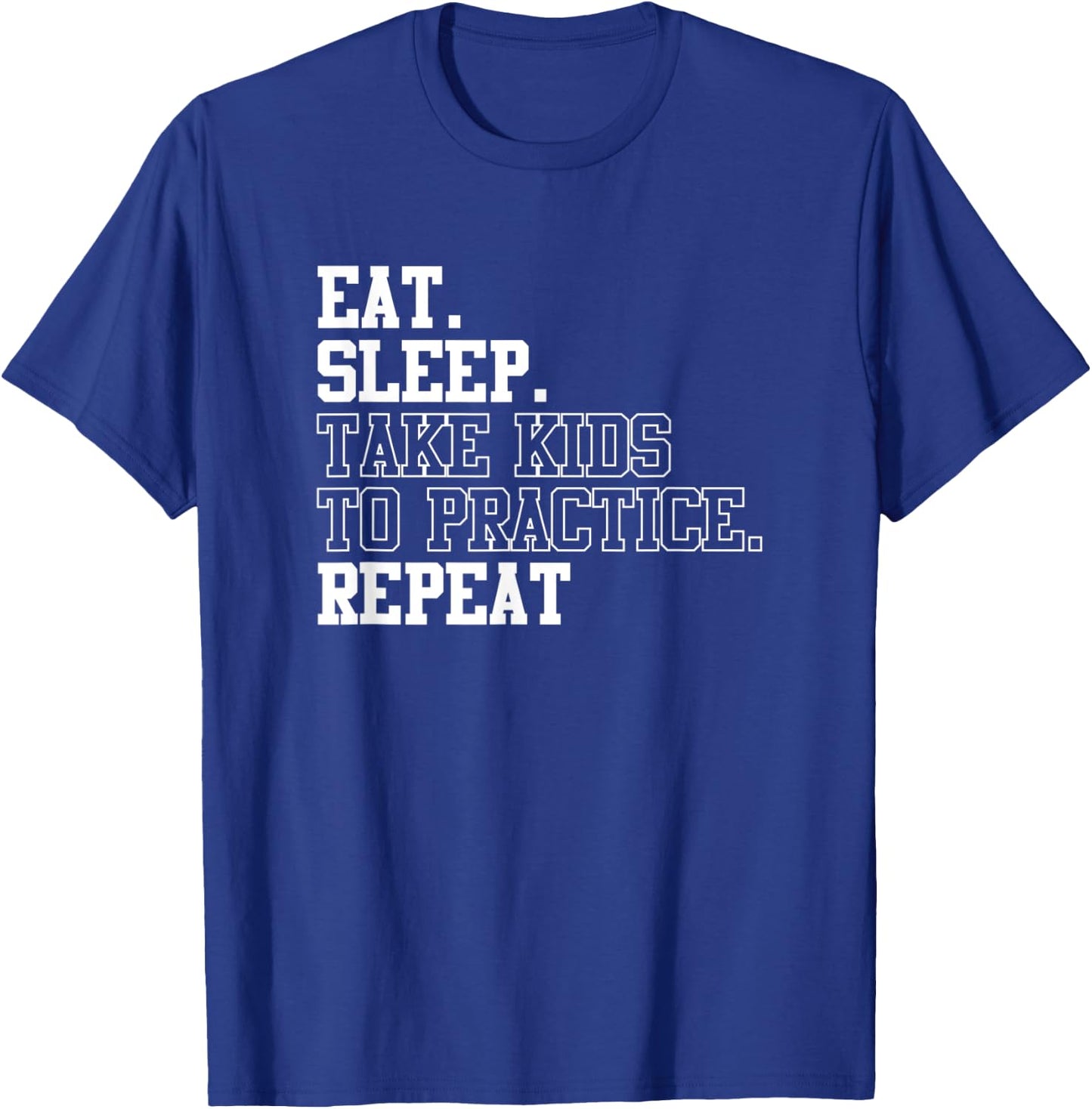 Eat Sleep Take Kids To Practice Repeat Sports Team Dad Mom T-Shirt - T-Shirt | Royal