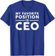 Funny Boss My Favorite Position is CEO T-Shirt - T-Shirt | Royal
