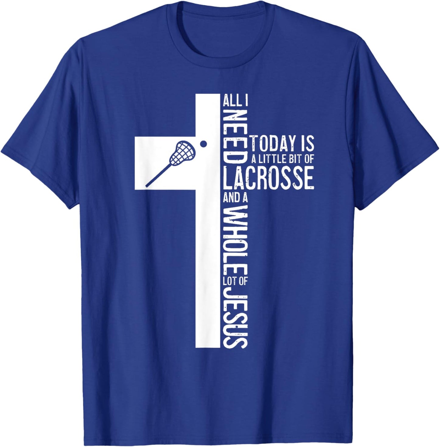 All I Need Is Lacrosse And Jesus Christian Cross Bible Faith T-Shirt - T-Shirt | Royal