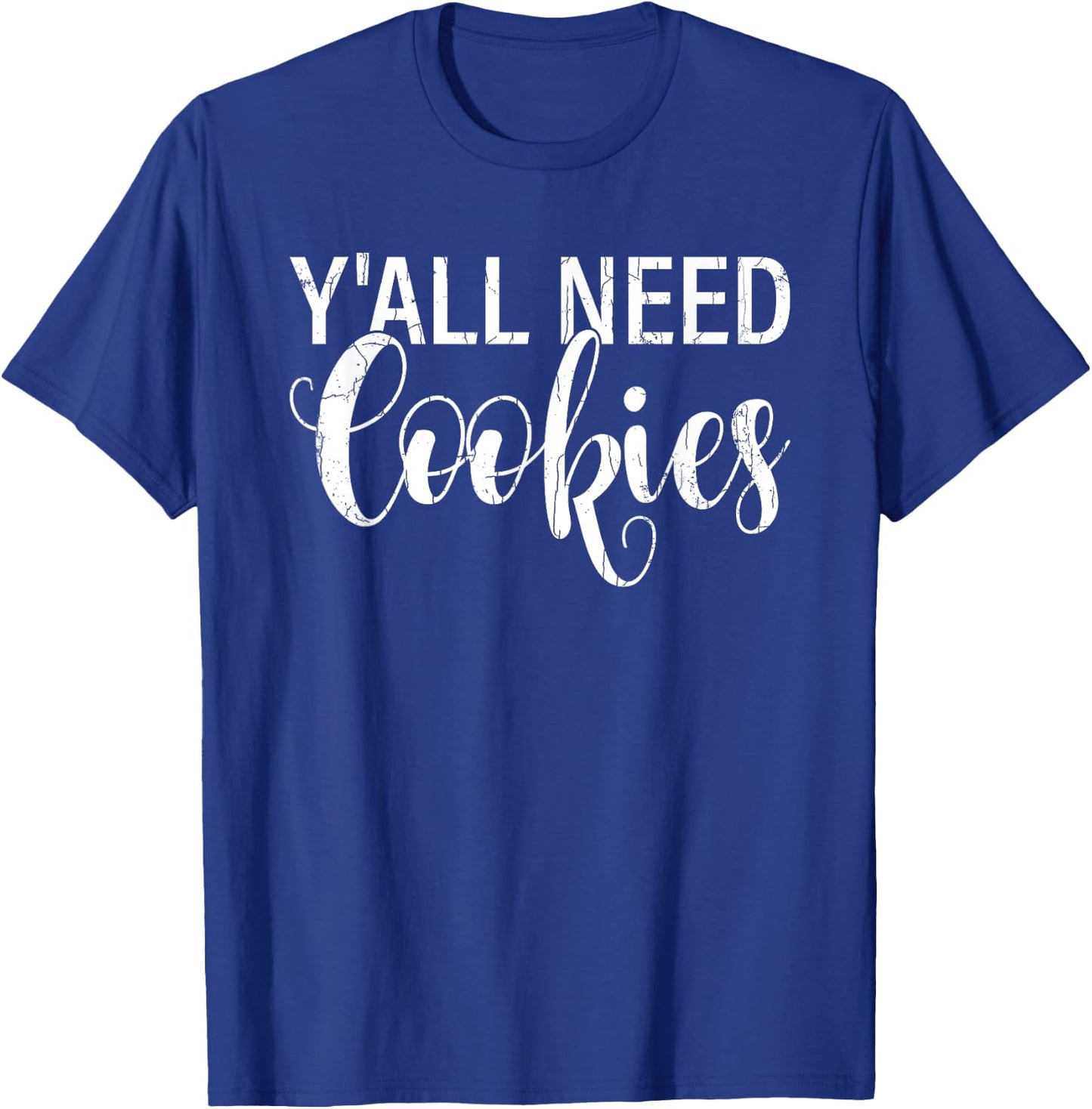 Y'all Need Cookies Funny Baker Baking Bake Graphic T-Shirt - T-Shirt | Royal