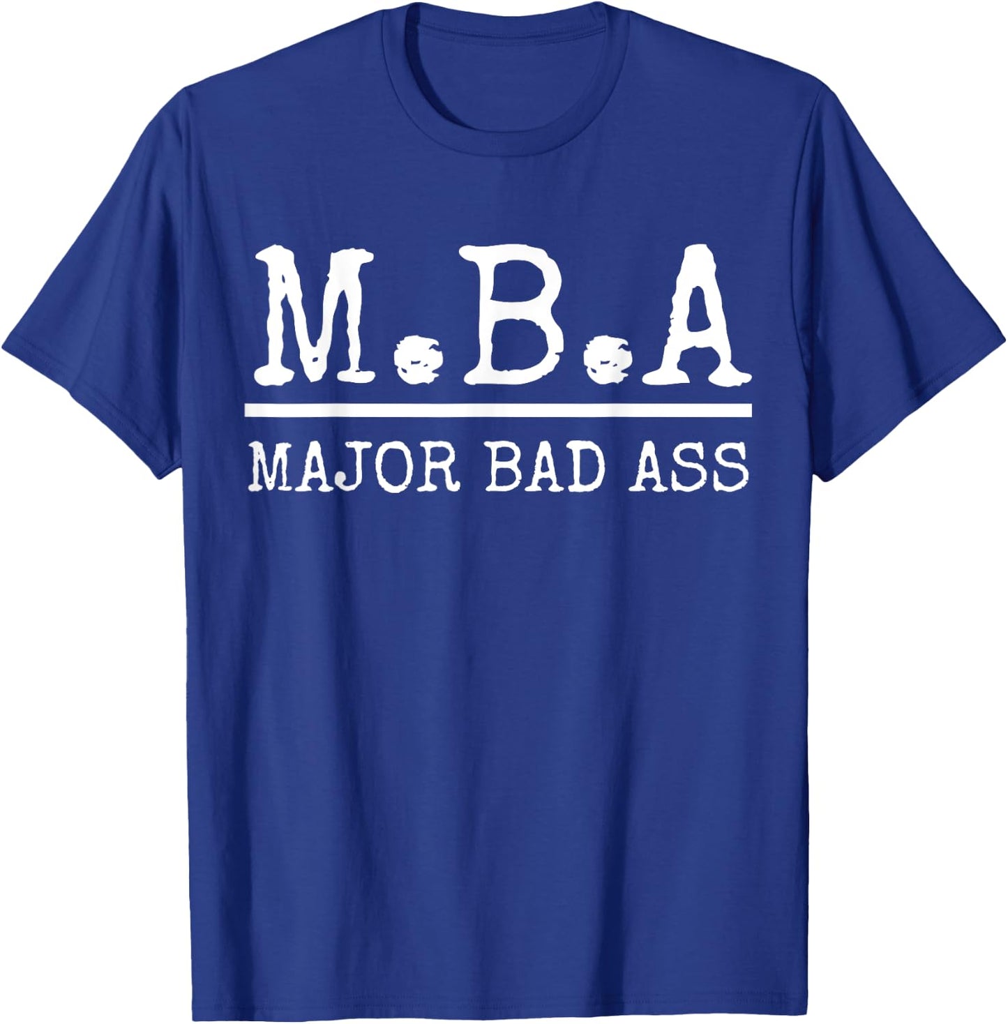 MBA Major Bad Ass Shirt - Funny Graduation T-Shirt - T-Shirt | Royal