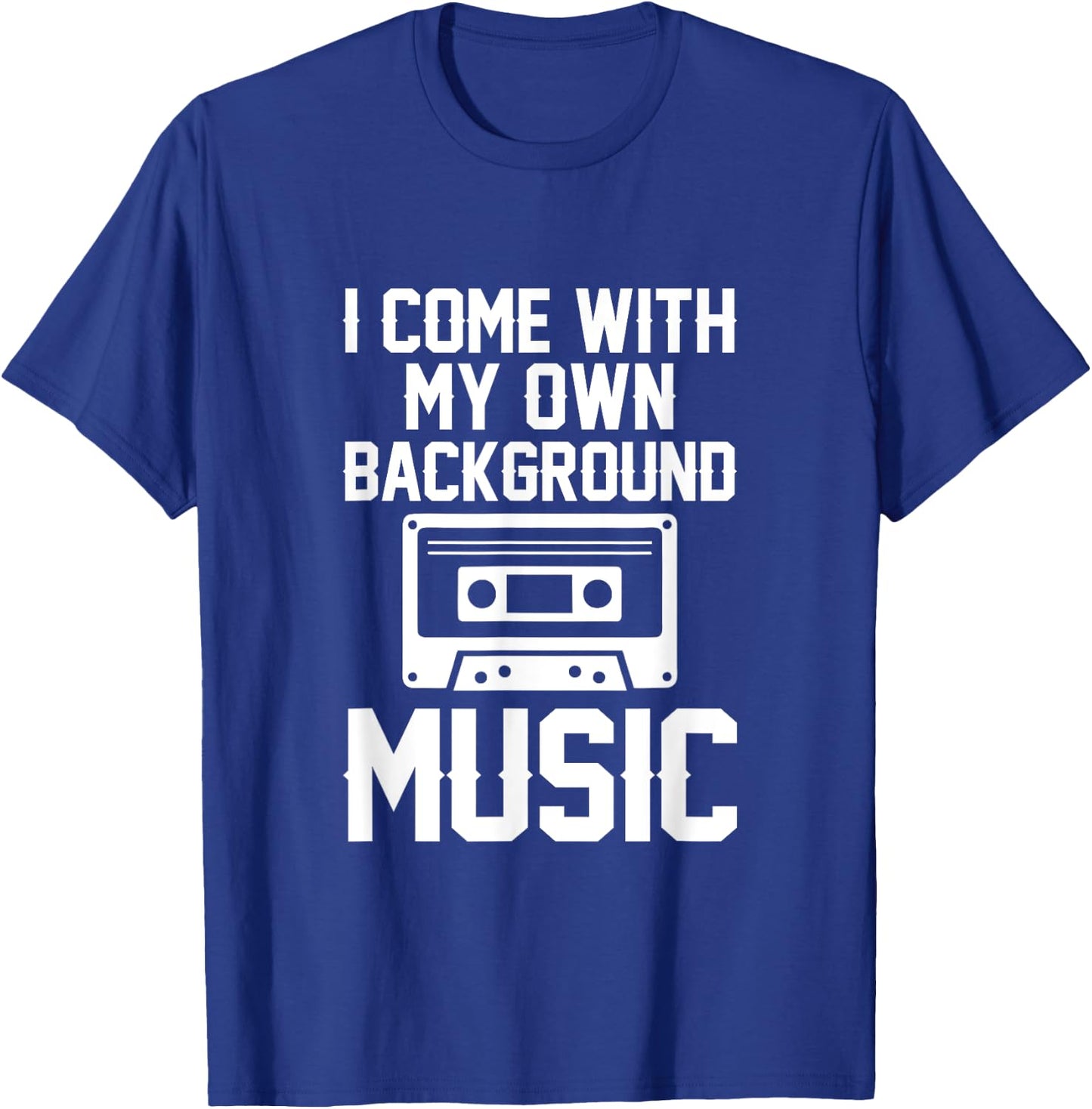 I Come With My Own Background Music T-Shirt - T-Shirt | Royal