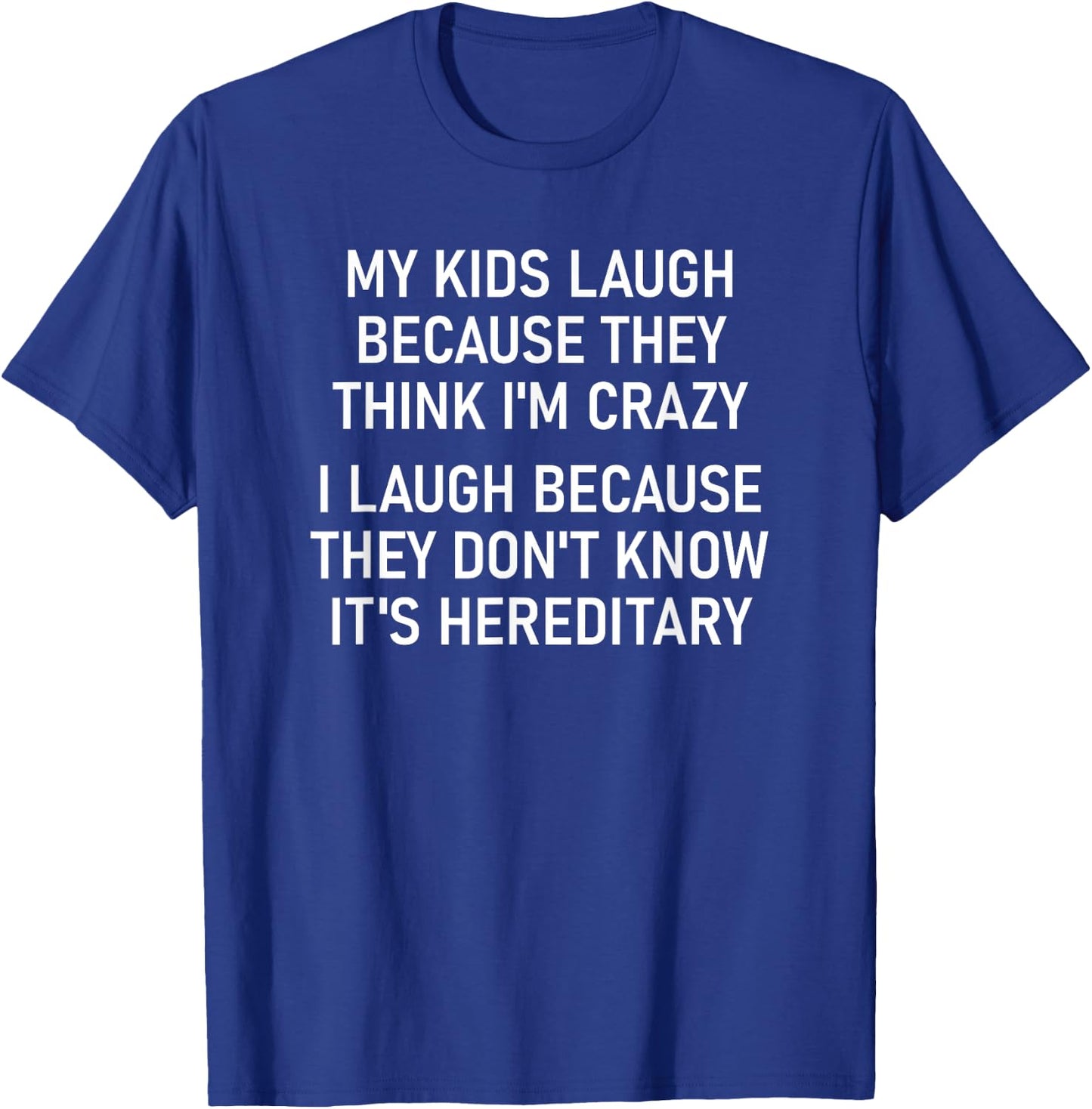 My Kids Laugh Because They Think I'm Crazy, Funny, Jokes T-Shirt - T-Shirt | Royal