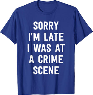 Sorry I'm Late I Was At A Crime Scene Women True Crime T-Shirt - T-Shirt | Royal