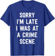 Sorry I'm Late I Was At A Crime Scene Women True Crime T-Shirt - T-Shirt | Royal