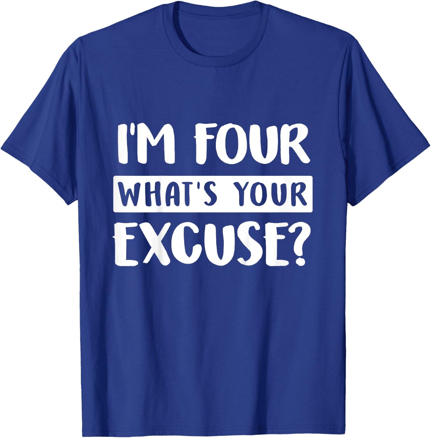 4th Birthday Im Four Whats Your Excuse Kids Toddlers T-Shirt - T-Shirt | Royal