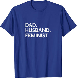 Feminist Dad Husband Pro Feminism Father's Day Woke Daddy T-Shirt - T-Shirt | Royal