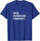 Feminist Dad Husband Pro Feminism Father's Day Woke Daddy T-Shirt - T-Shirt | Royal