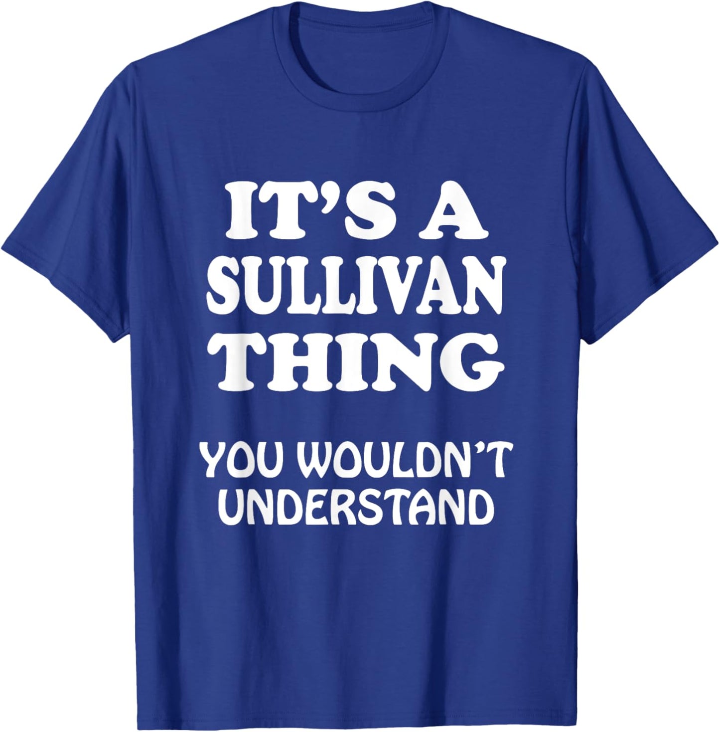 Its A SULLIVAN Thing You Wouldnt Understand Family Reunion T-Shirt - T-Shirt | Royal