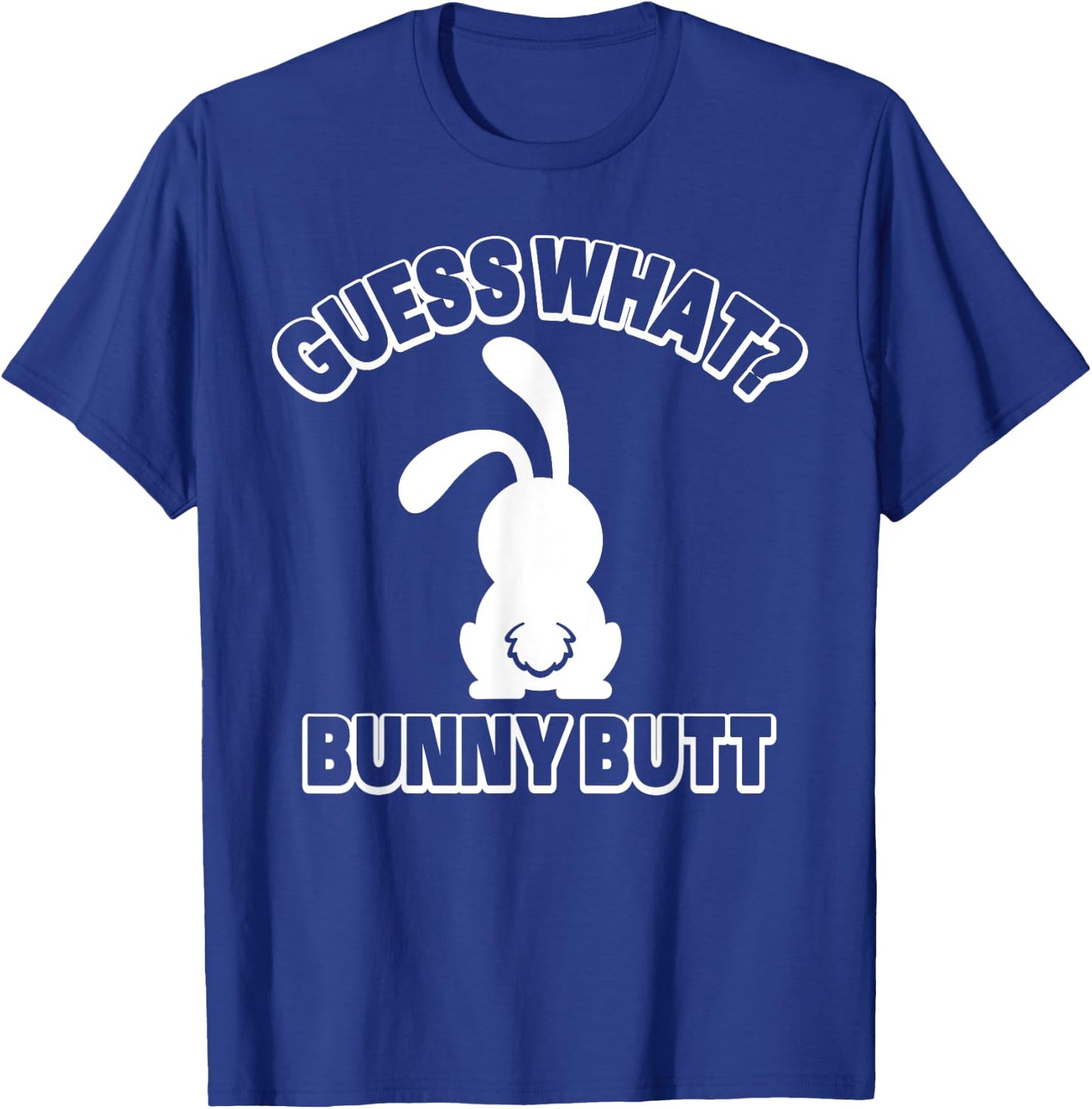Guess What Bunny Butt Shirt Funny Easter Rabbit Gift T-Shirt - T-Shirt | Royal