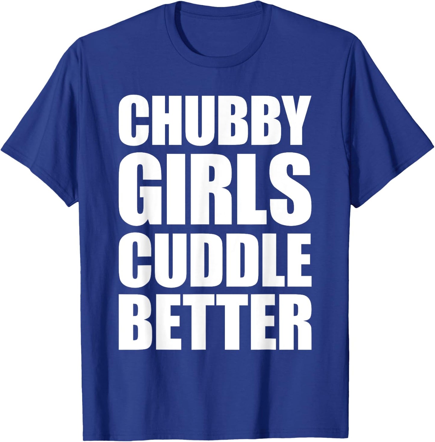 Chubby Girls Cuddle Better T-Shirt - T-Shirt | Royal