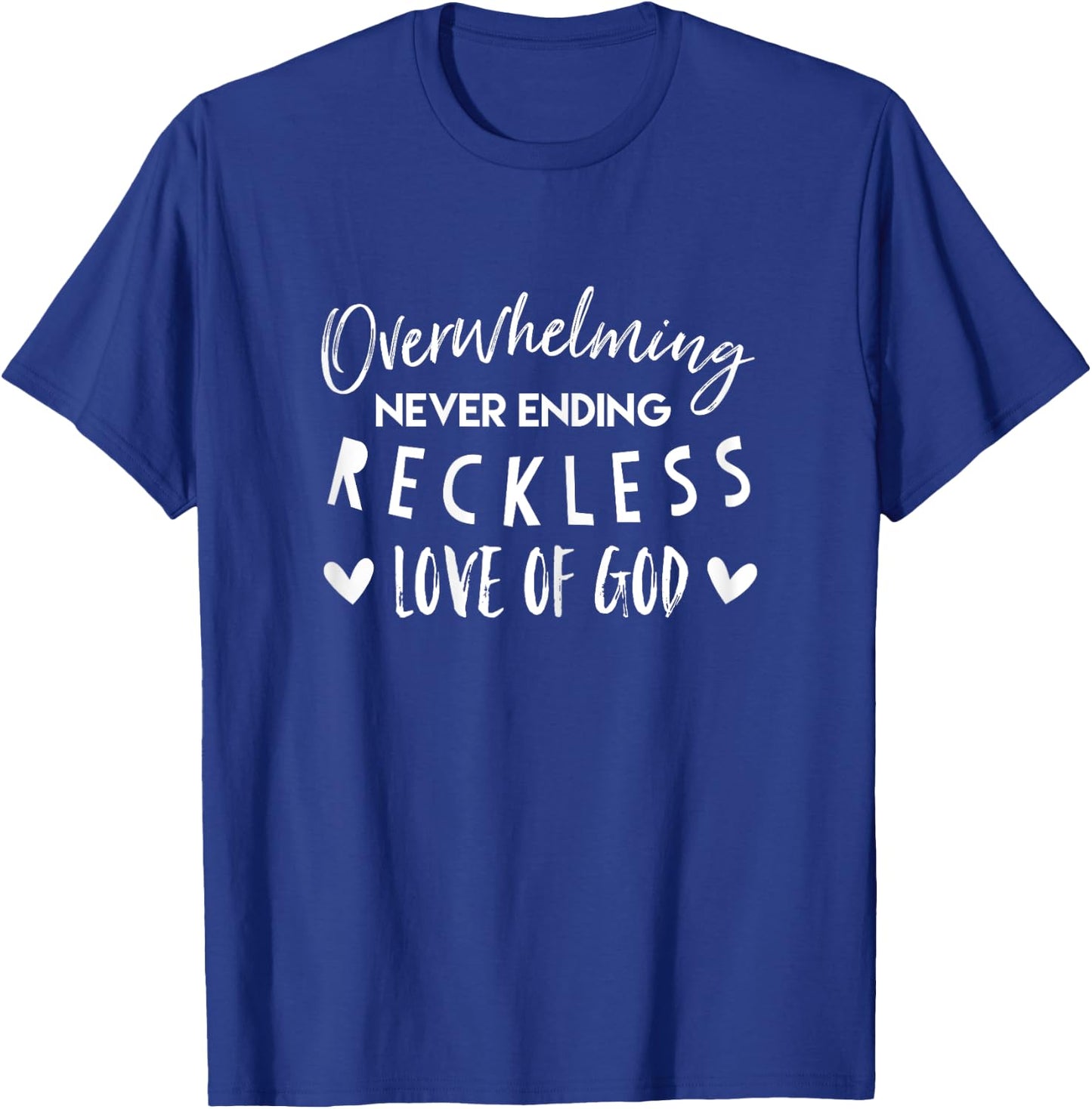 Overwhelming Never Ending Reckless Love of God T-Shirt - T-Shirt | Royal