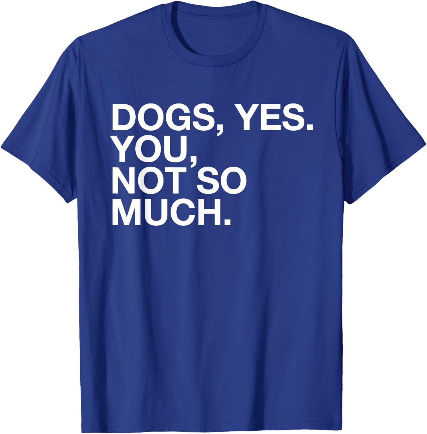 Dogs Yes. You, Not So Much - Funny Dog Lover - Ew, People! Women T-Shirt - T-Shirt | Royal