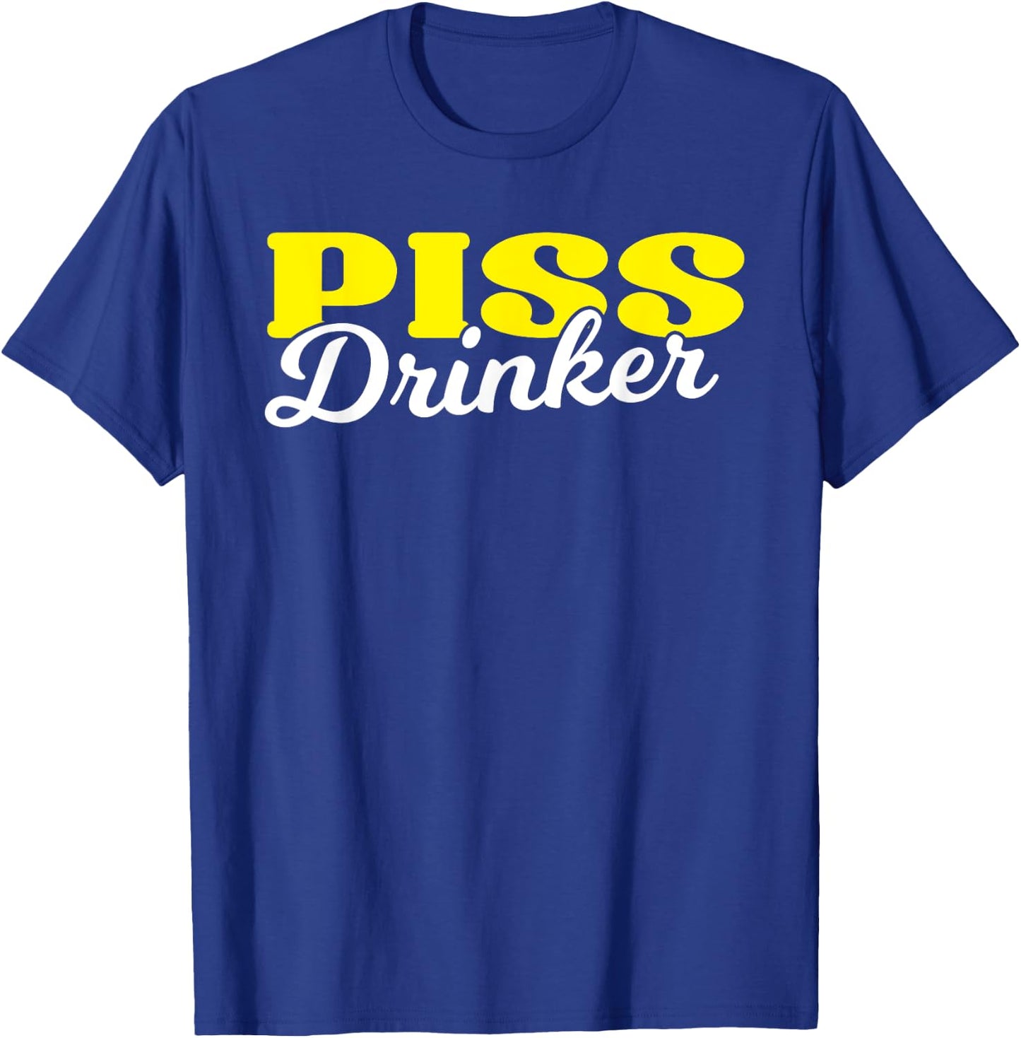 Piss Drinker Naughty BDSM Urine Fetish Gift T-Shirt - T-Shirt | Royal