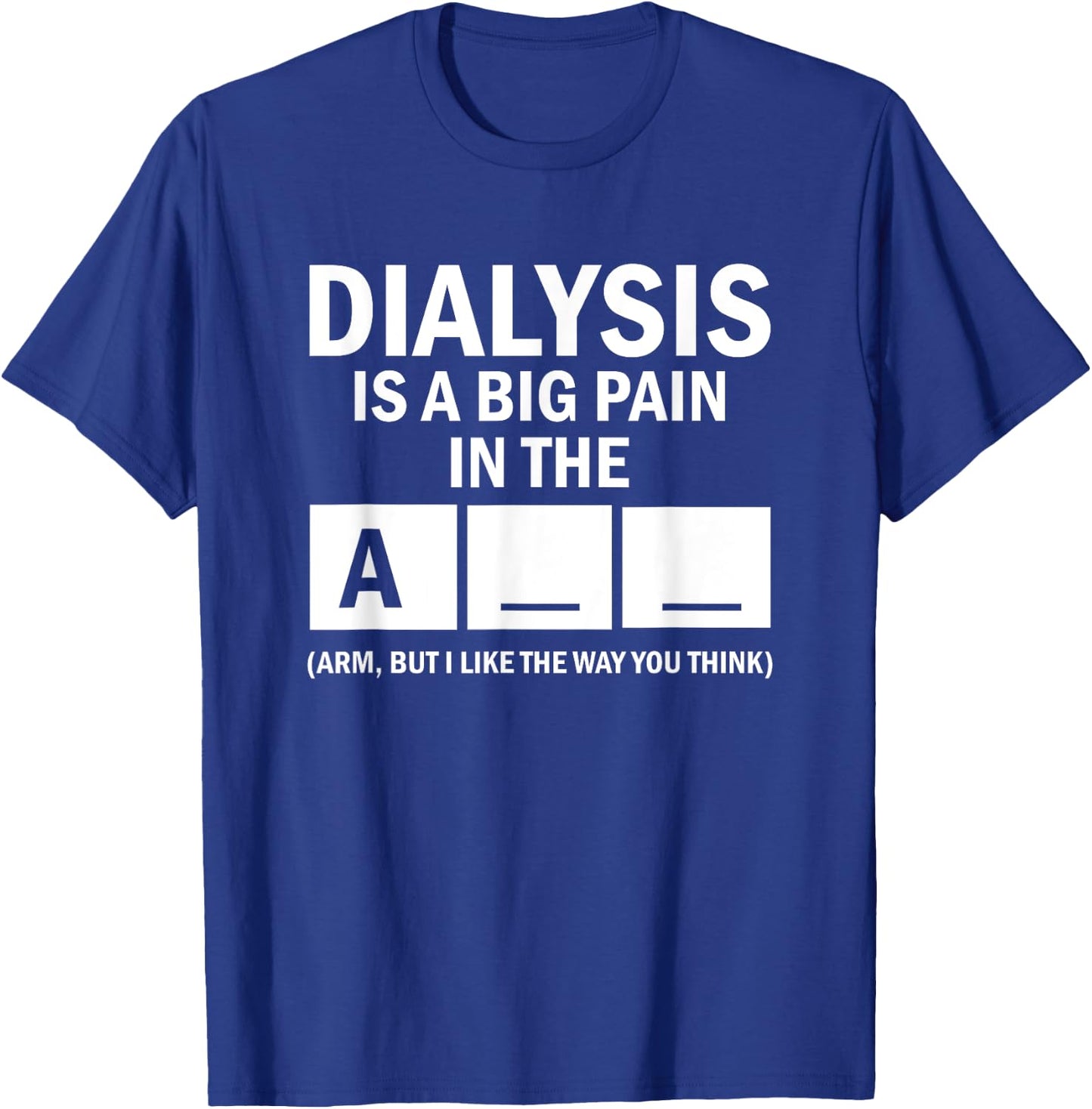 Dialysis Is A Big Pain T-Shirt - T-Shirt | Royal