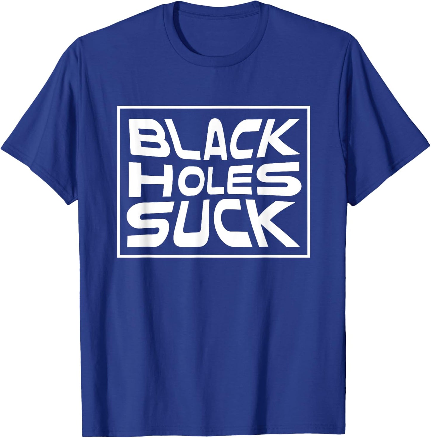 Black Holes Suck Funny Astrophysicist Black Hole Pun T-Shirt - T-Shirt | Royal