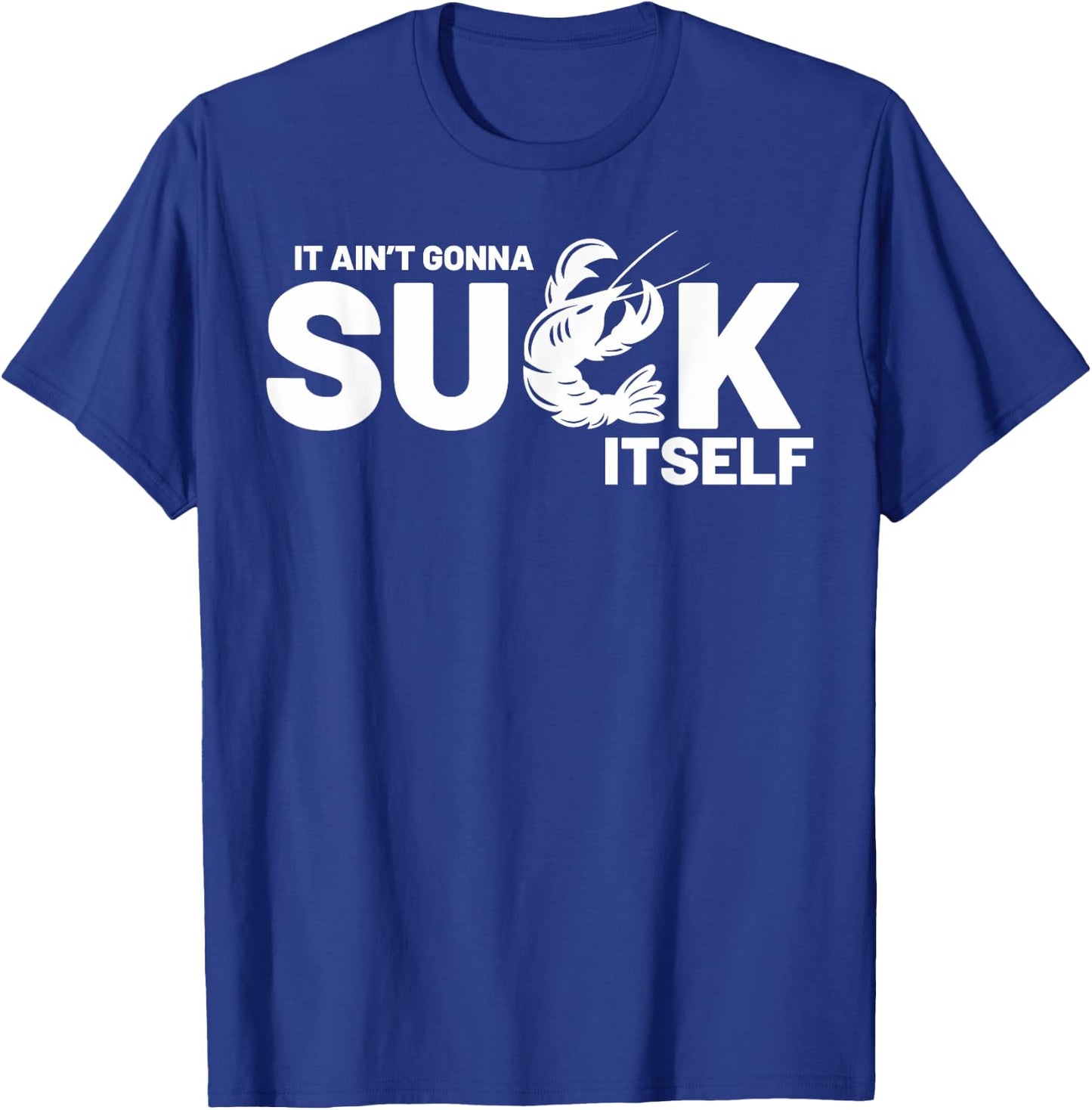 Crawfish Boil Party Well It Ain't Gonna Suck Itself Mardi Gr T-Shirt - T-Shirt | Royal
