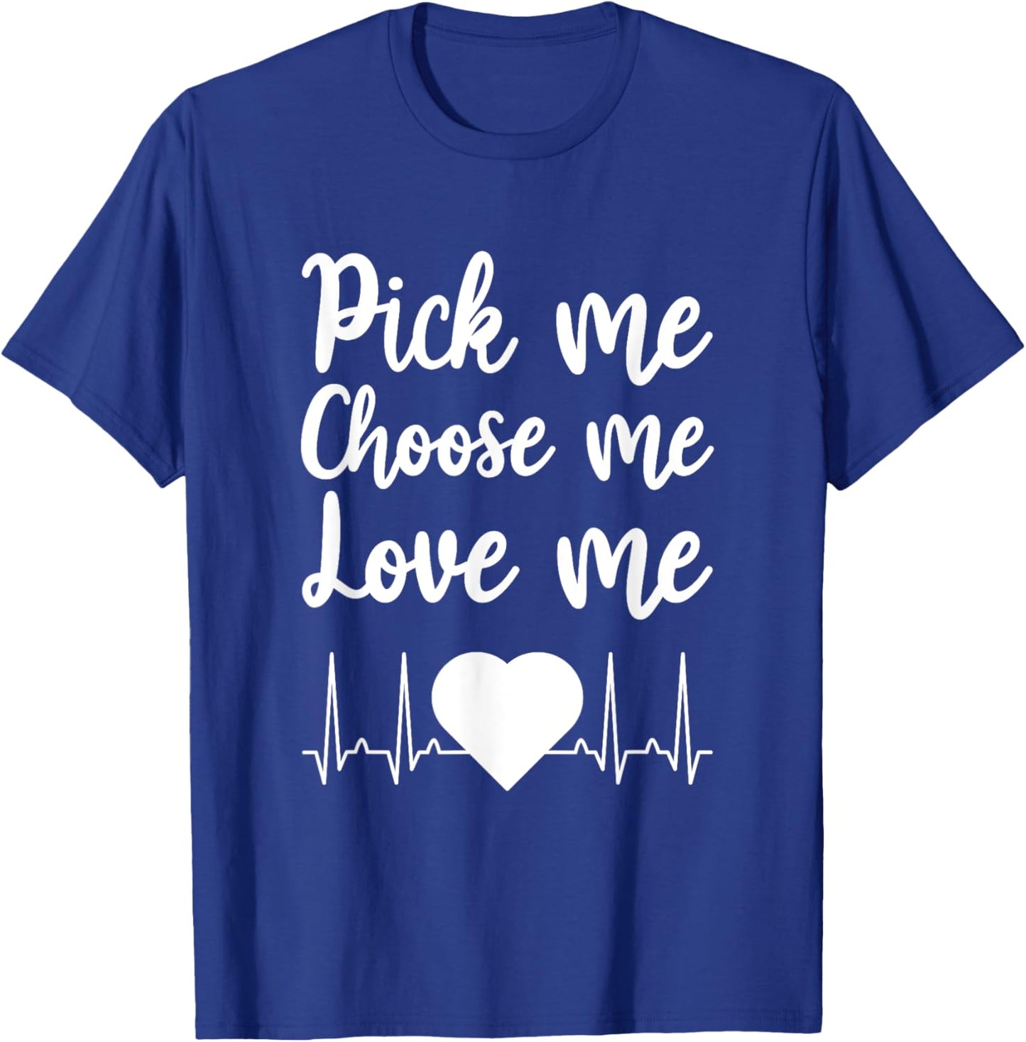 Pick Me Choose Me Love Me Gift Women Valentine Day T-Shirt - T-Shirt | Royal