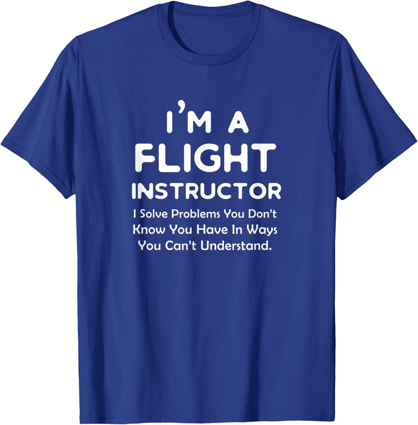 Flight Instructor Solve Problems - Aviation Job CFI Funny T-Shirt - T-Shirt | Royal