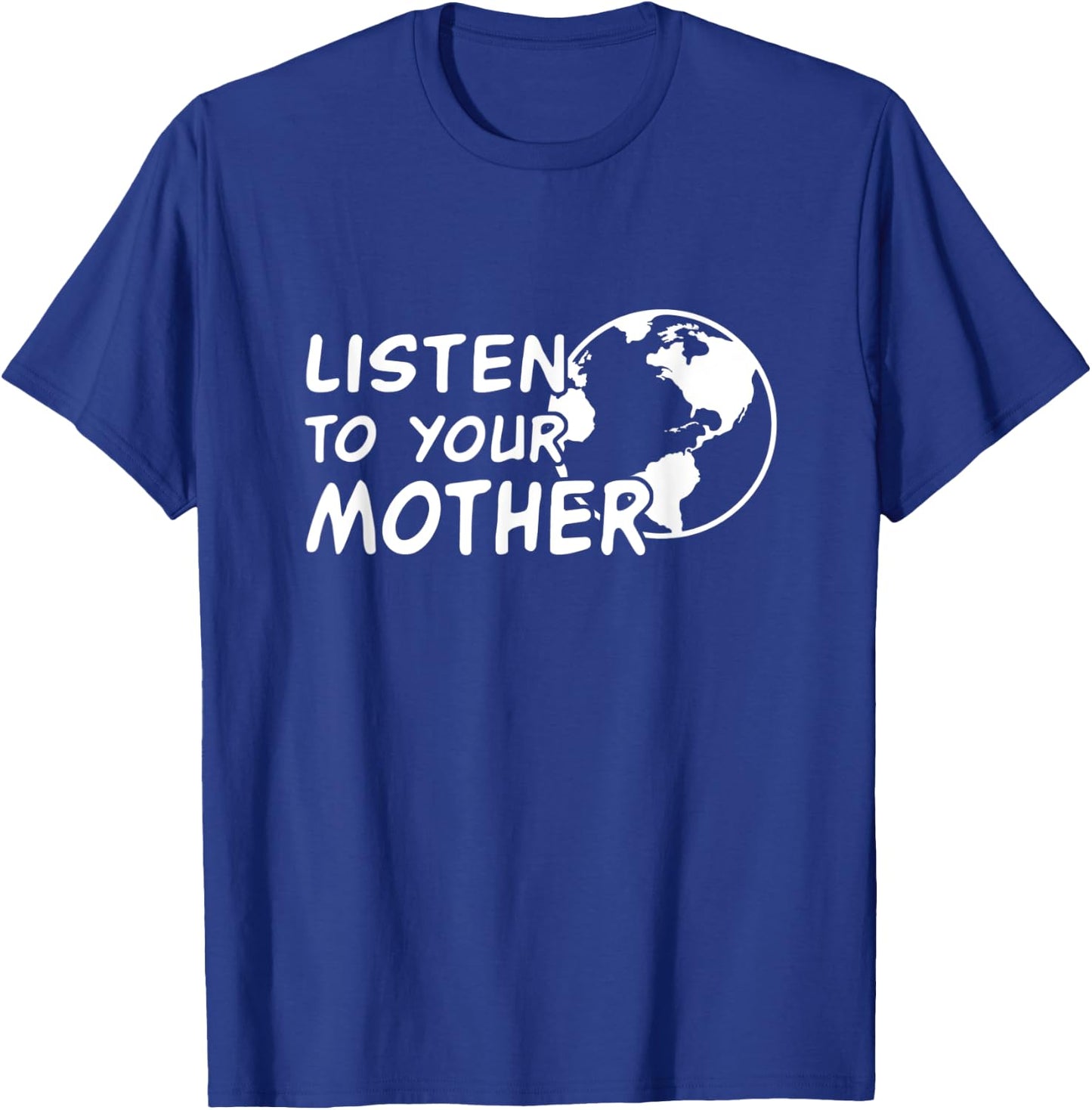Listen to your Mother Earth - climate change awareness T-Shirt - T-Shirt | Royal