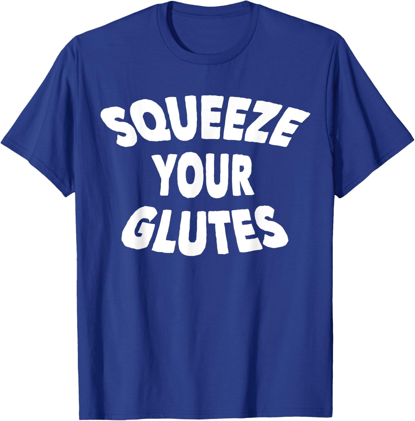 Squeeze Your Glutes Fitness Trainer T-Shirt - T-Shirt | Royal