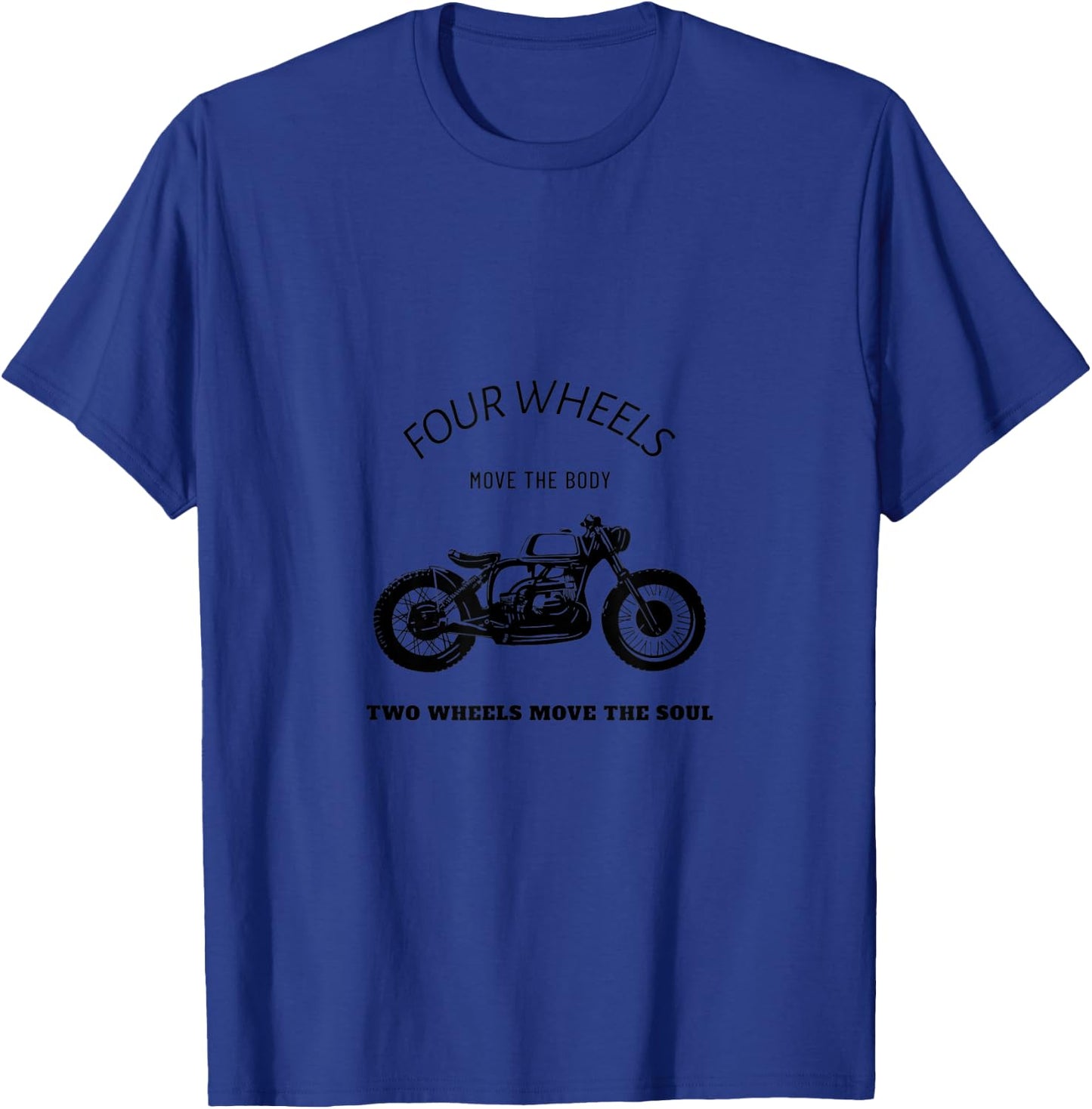 Four Wheels Move The Body T-Shirt - T-Shirt | Royal