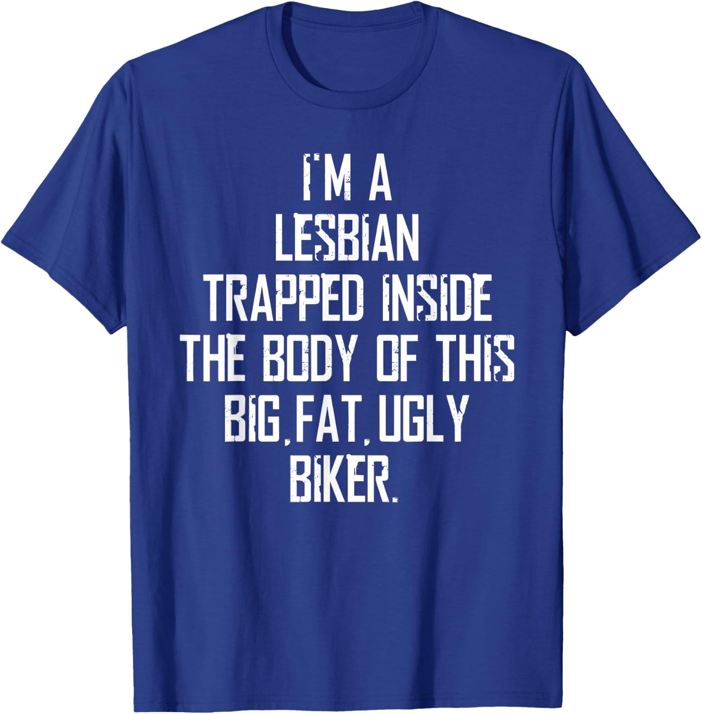 I'm A Lesbian Trapped Inside of This Ugly Biker T-Shirt - T-Shirt | Royal