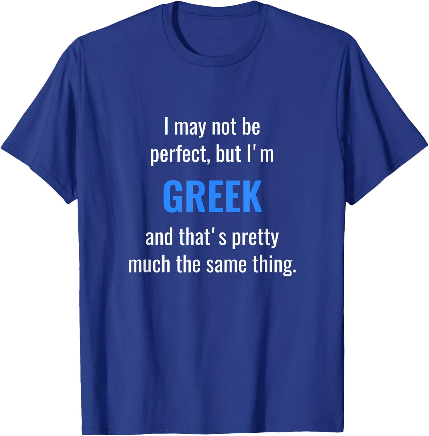 Funny Greek Design - I May Not Be Perfect T-Shirt - T-Shirt | Royal