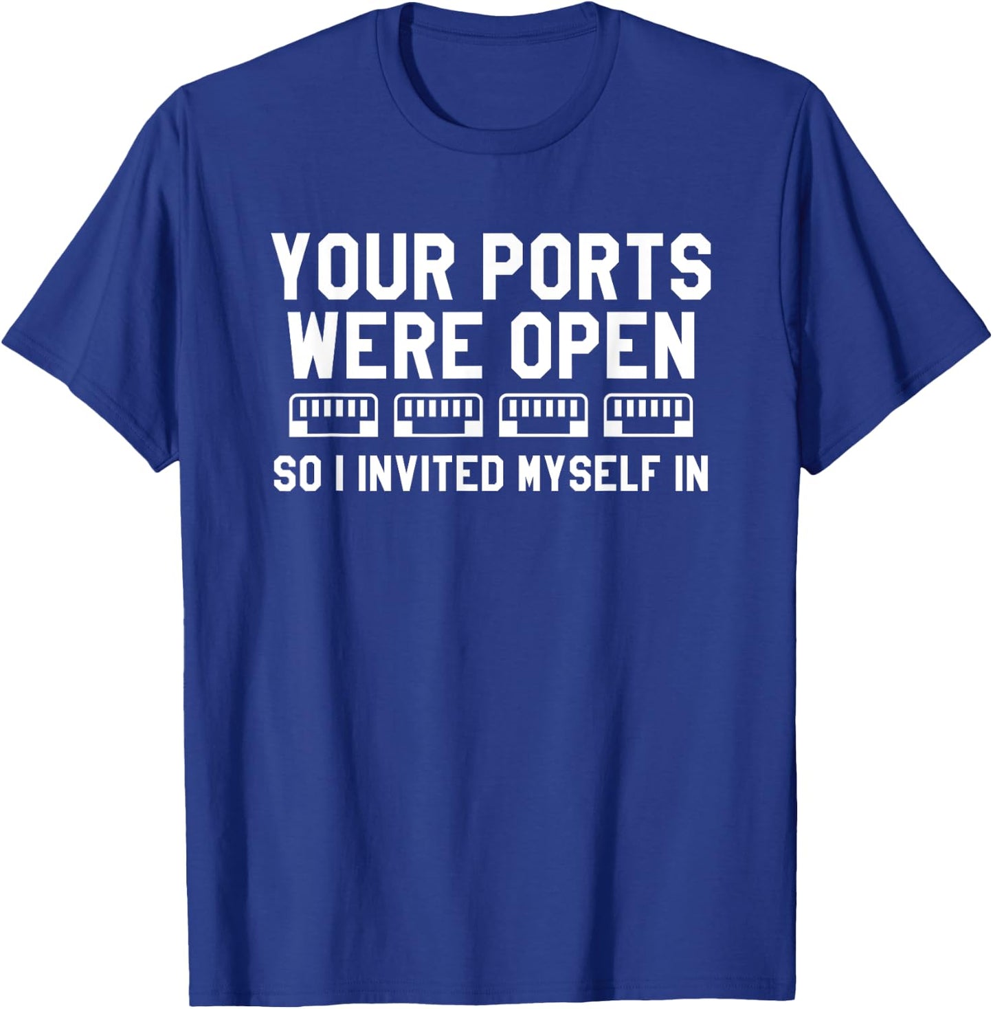 Your Ports Were Open So I Invited Myself In Cybersecurity T-Shirt - T-Shirt | Royal
