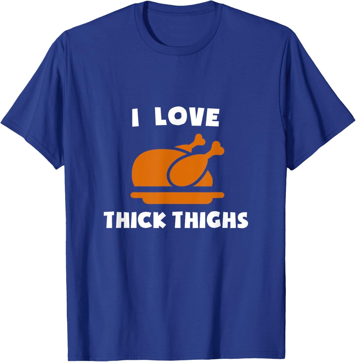 I Love Thick Thighs Delicious Turkey Day Thanksgiving Diner T-Shirt - T-Shirt | Royal