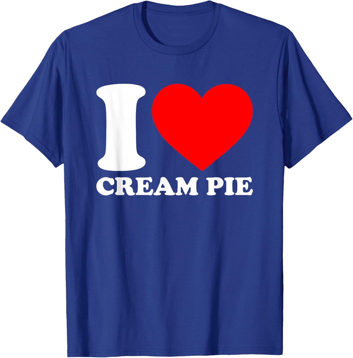 I Love Cream Pie T-Shirt - T-Shirt | Royal
