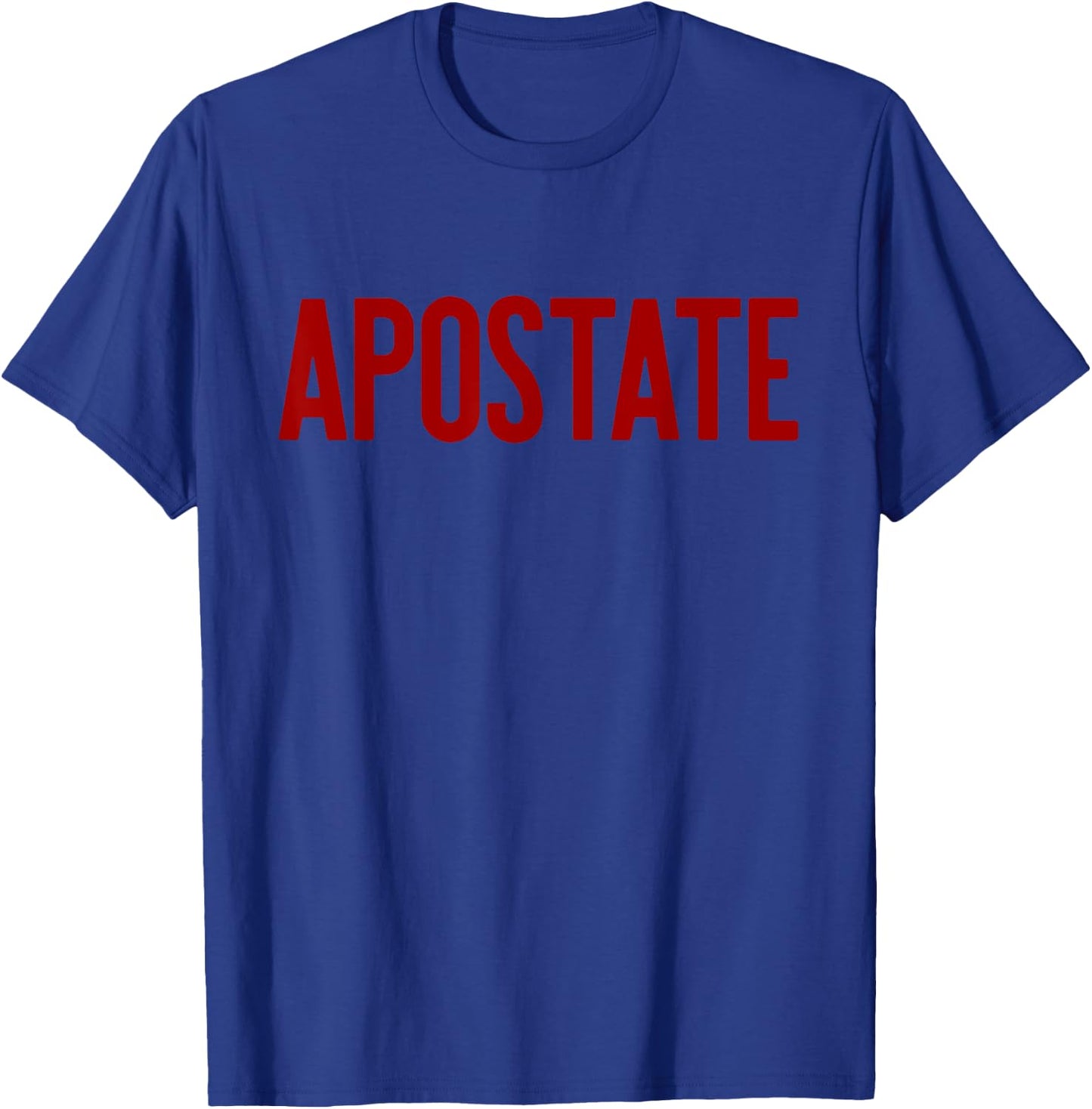 APOSTATE Funny Atheism Godless Atheist Meme T-Shirt - T-Shirt | Royal