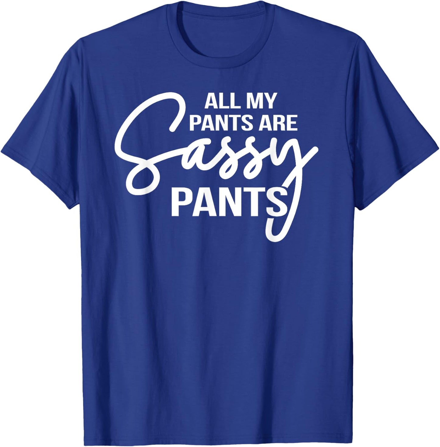 All my pants are Sassy Pants ladies humor graphics T-Shirt - T-Shirt | Royal
