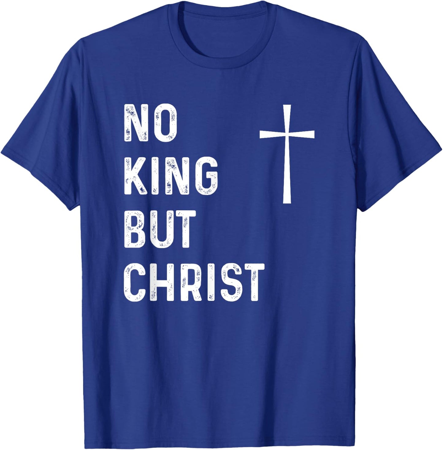 No King But Christ God Christian Jesus Christianity Bible T-Shirt - T-Shirt | Royal