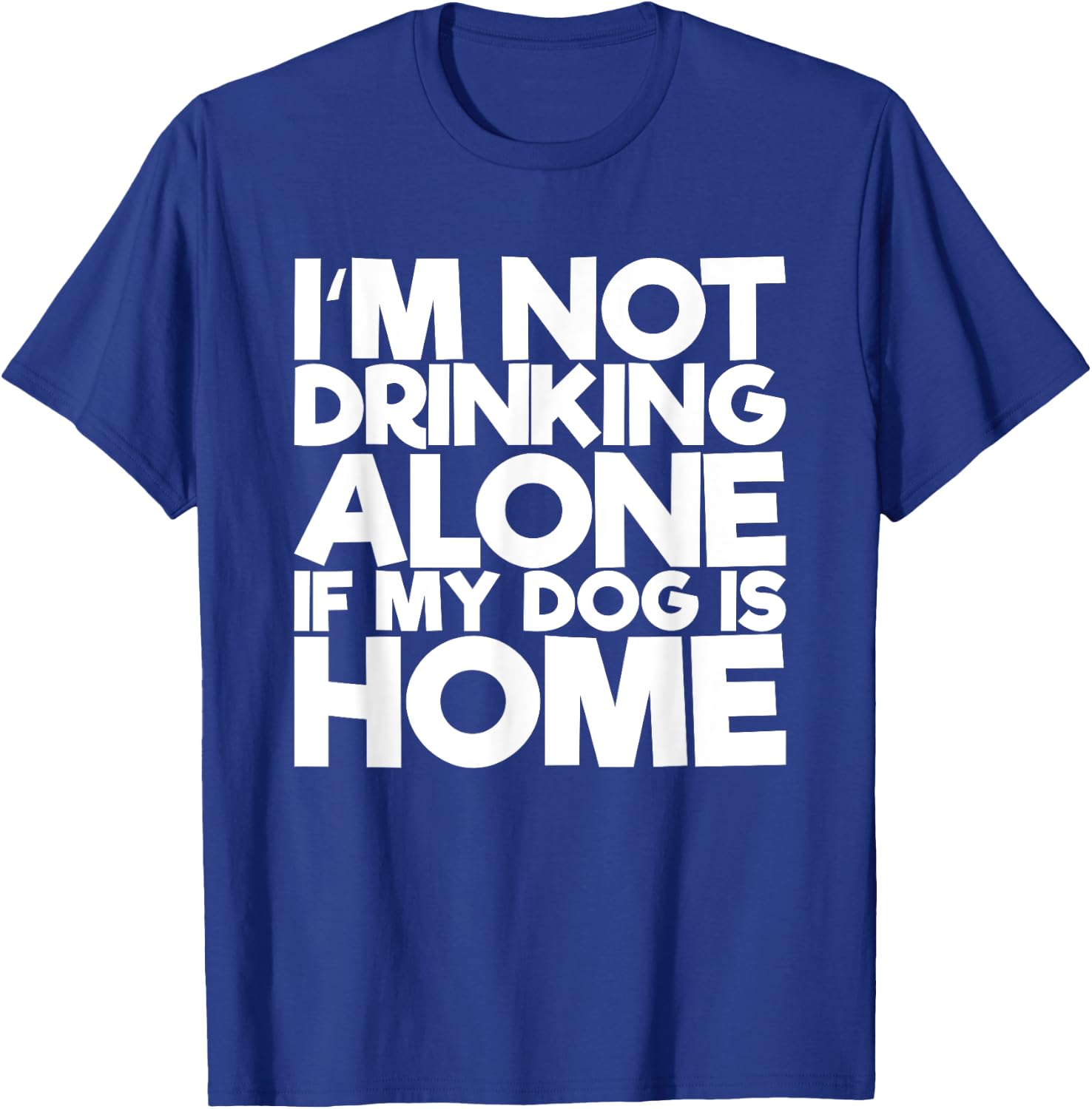 I'm Not Drinking Alone If My Dog Is Home Funny Women T-Shirt - T-Shirt | Royal