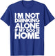 I'm Not Drinking Alone If My Dog Is Home Funny Women T-Shirt - T-Shirt | Royal