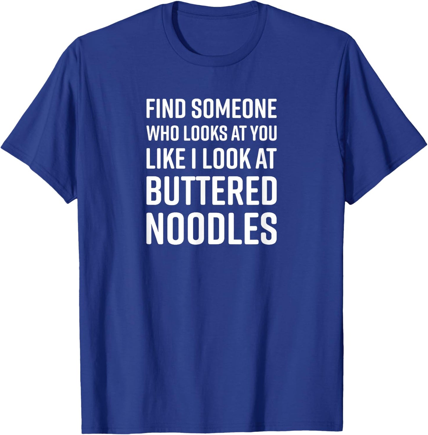 Find Someone Who Looks At You Meme - Buttered Noodles T-Shirt - T-Shirt | Royal