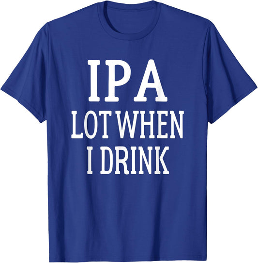 IPA I Pee A Lot When I Drink - Party Gift T-Shirt - T-Shirt | Royal