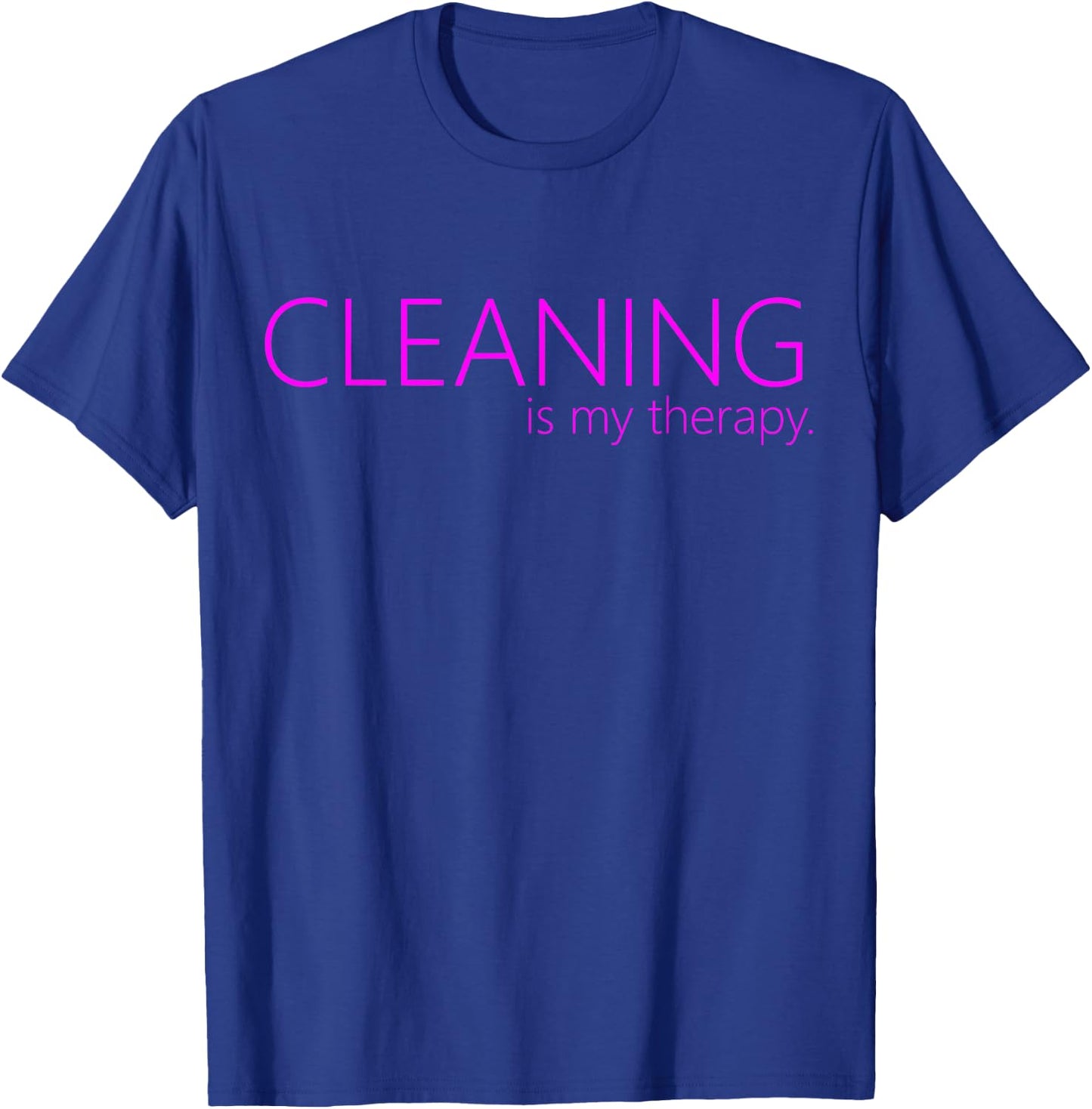 Cleaning is my therapy neat freak proud stay at home mom T-Shirt - T-Shirt | Royal