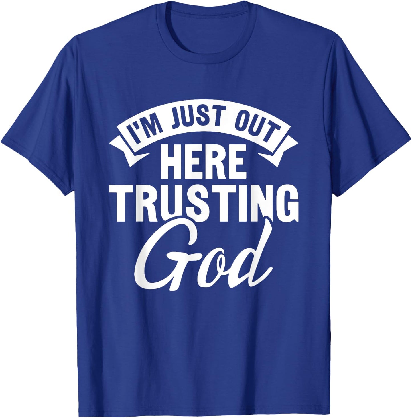 Christian Jesus Bible I'm Just Out Here Trusting God T-Shirt - T-Shirt | Royal