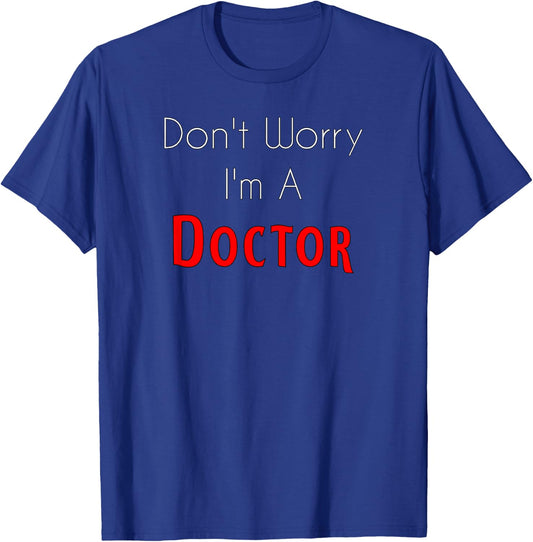 Don't Worry I'm a Doctor T-Shirt - T-Shirt | Royal