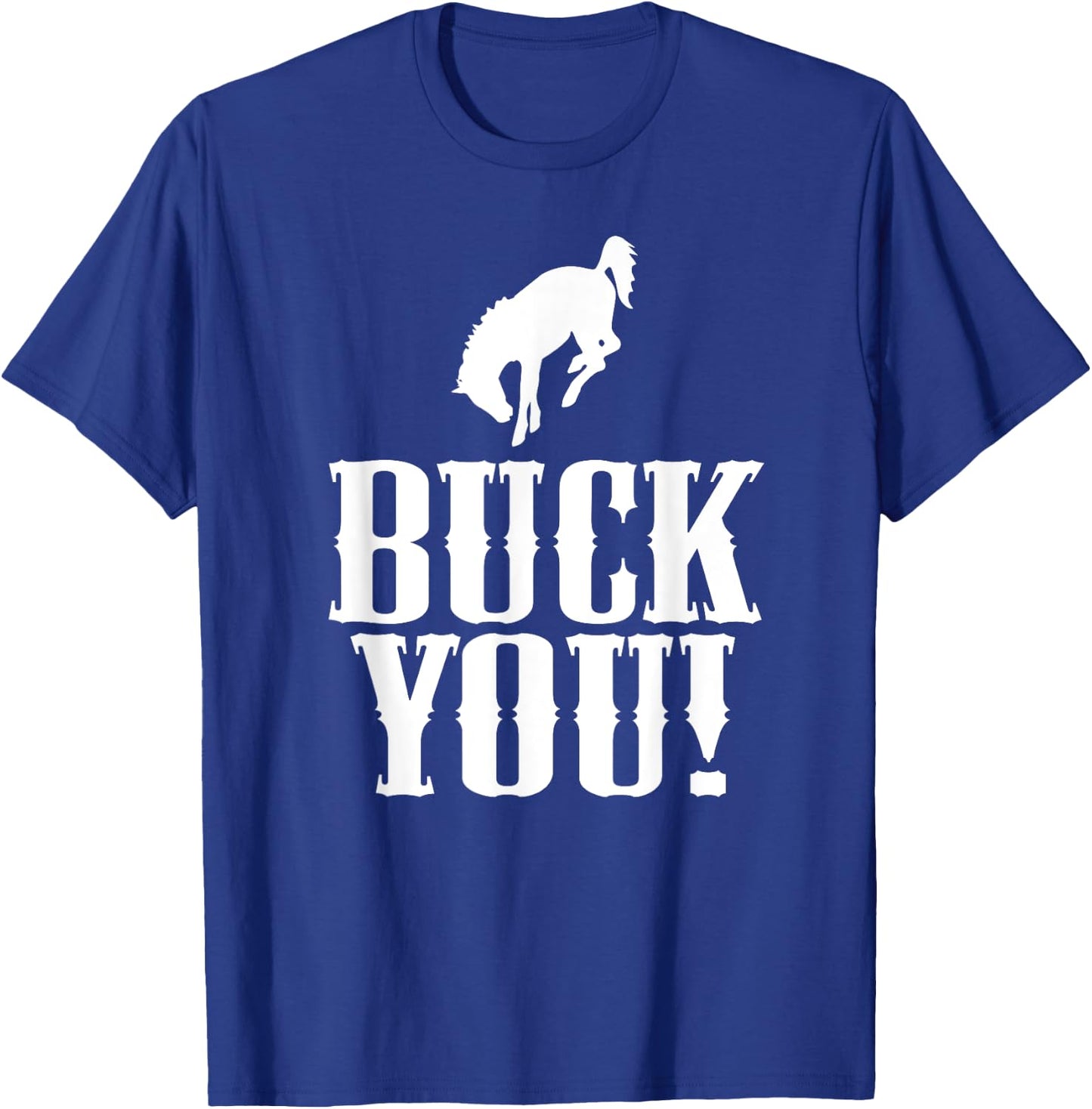 Buck You! Funny Western Cowboy Bucking Bronco Horse T-Shirt - T-Shirt | Royal